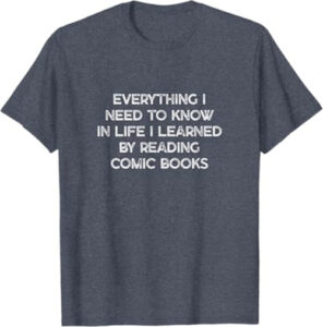 "Everything I Need to Know in Life" from Comic Books design T-Shirt